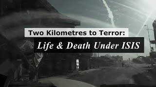 Two Kilometres to Terror: Life and Death Under ISIS