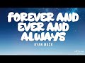 FOREVER AND EVER AND ALWAYS Ryan Mack Lyrics Video