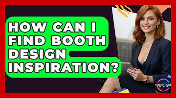 How Can I Find Booth Design Inspiration? - Conventions Network
