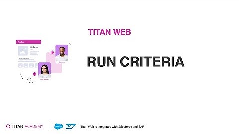 Setting Run Criteria | Conditionally triggering Salesforce actions | Titan Web