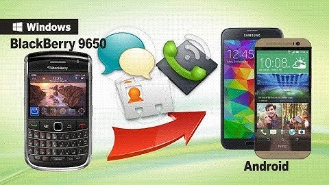 How to Transfer Contacts/SMS/Call logs from BlackBerry 9650 to Android Phone?