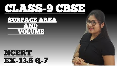 CLASS IX | NCERT | CH-13 SURFACE AREA VOLUMES | EX-13.6 Q-7 | CBSE