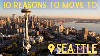 Top 10 Reasons To Move To Seattle