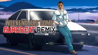 Weekend Has Come / Eurobeat Remix
