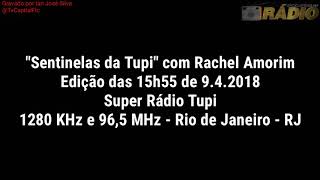 Sentinelas da Tupi Edicao das 15h55 de 9 4 2018 Super Radio Tupi 1280 KHz e 96 5