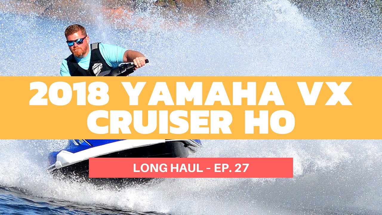 18 Yamaha Vx Cruiser Ho Waverunner Review Long Haul Ep 27 Youtube