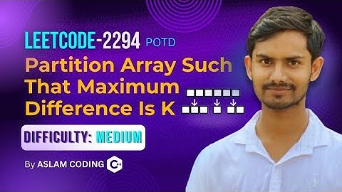 LeetCode 2294 | Partition Array Such That Max Difference ≤ K | POTD | Aslam Coding | Medium Level