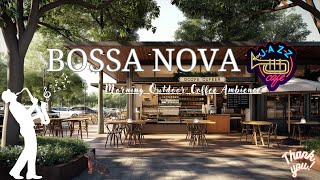 Positive Bossa Nova Jazz Music for Good Mood Start The Day ☕ Morning Outdoor Coffee Shop Ambience