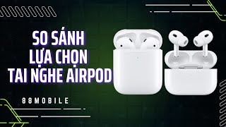 So sánh lựa chọn tai nghe airpods 2, airpods 3 và airpods pro 2 I 88Mobile