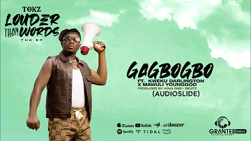 Tokz - Gagbogbo ft Kweku Darlington x Mawuli Younggod