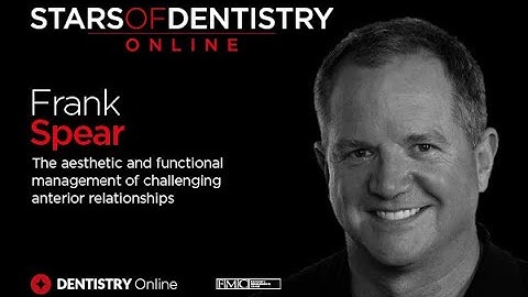 Stars of Dentistry Online – Frank Spear: The management of challenging anterior relationships