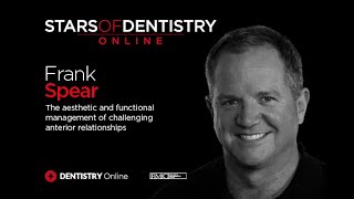 Stars of Dentistry Online – Frank Spear: The management of challenging anterior relationships