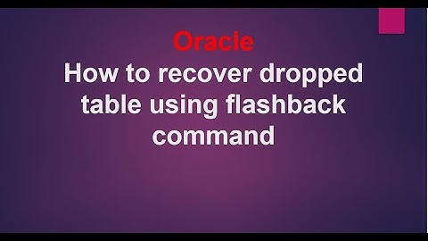 How to recover dropped table using flashback