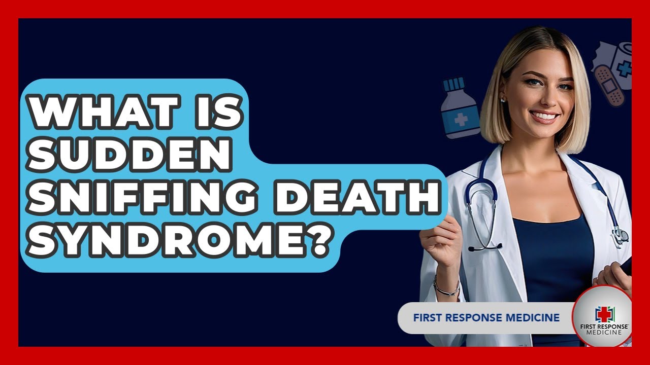 What Is Sudden Sniffing Death Syndrome? - First Response Medicine