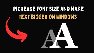 Increase Font size and make Text bigger on Windows