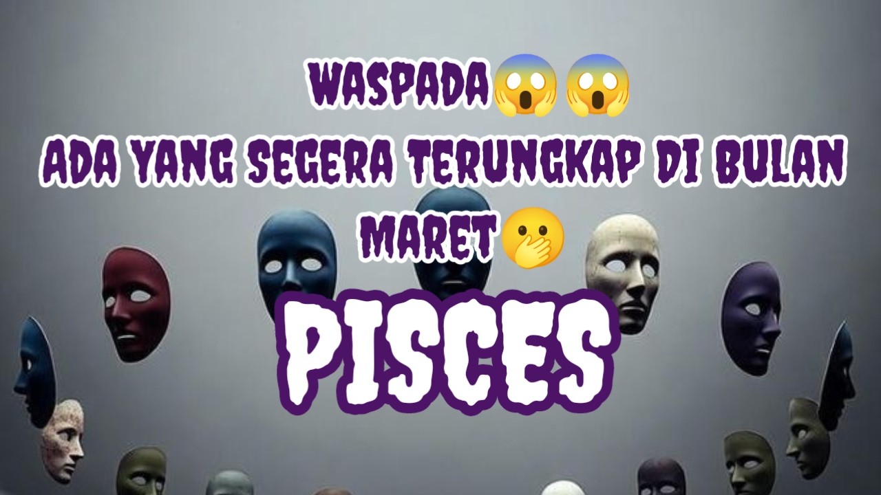 ⚠️Pisces⚠️Waspada😱😱 Ada Yang Segera Terungkap Di Bulan Maret🫢