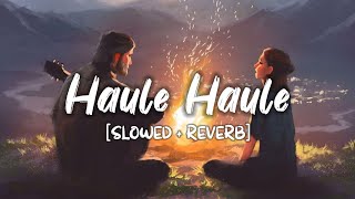 Haule Haule [Slowed+Reverb] Song Lyrics | Sukhwinder Singh