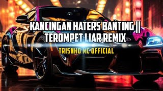 Download lagu DJ KANCINGAN HATERS BANTING_TEROMPET LIAR  REMIX_@Trisnhomcl