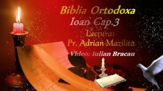 Biblia Ortodoxa -  Ioan Cap. 3 - Lect: Pr. Adrian Mazilita