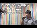 MERRY-GO-ROUND/RAZZ MA TAZZ by よしおじさん
