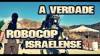 A VERDADE SOBRE O ROBOCOP ISRAELENSE A VERDADE SOBRE O ROBOCOP ISRAELENSE