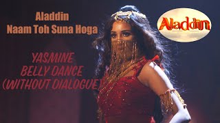 Yasmine Belly Dance | Without Dialogue | Aladdin Naam Toh Suna Hoga