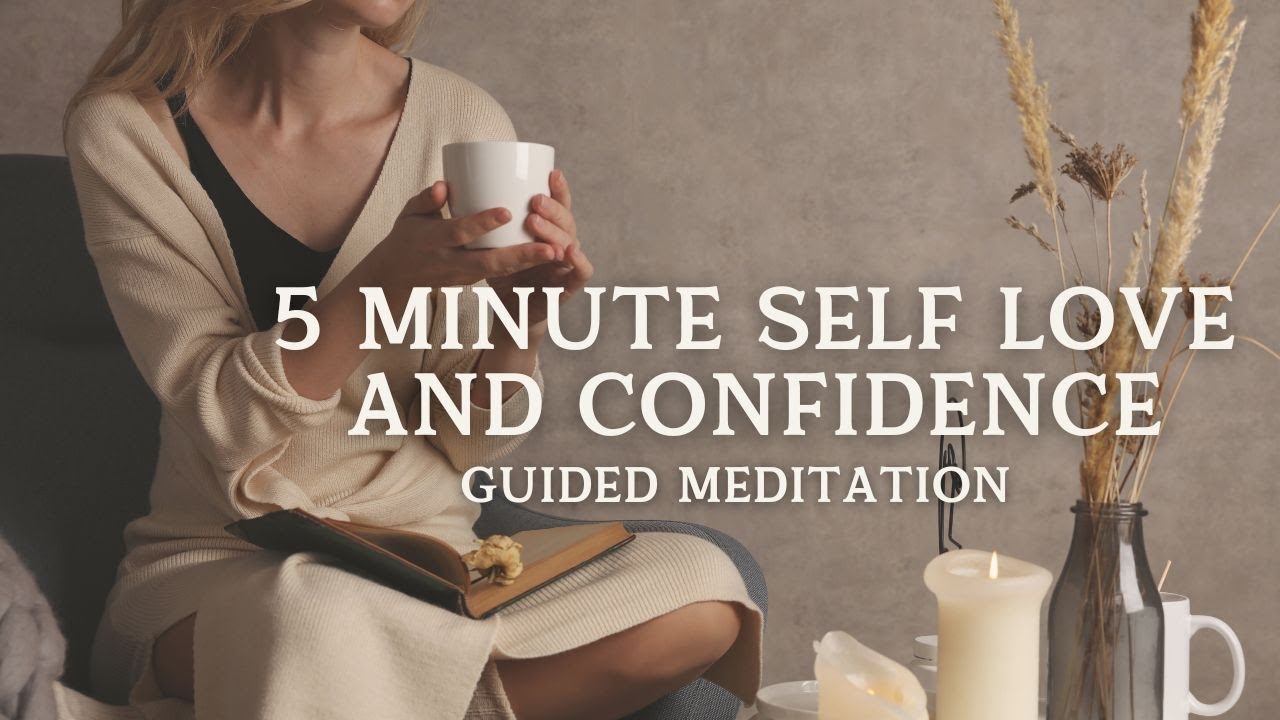 5 MINUTE SELF LOVE AND CONFIDENCE | Guided Meditation - YouTube