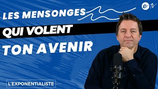 LES MENSONGES QUI VOLENT TON AVENIR - L’ exponentialiste