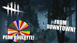 FROM DOWNTOWN! | Dead By Daylight | PERK ROULETTE PT. 28