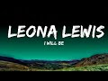 I Will Be - Leona Lewis (Lyrics) 🎵  | 25 Min