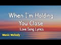 When I M Holding You Close Romantic Love Song Lyrics mp3