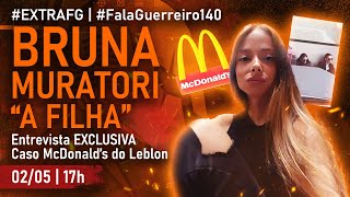 BRUNA MURATORI | Entrevista exclusiva: Caso da Mãe e Filha McDonald's do Leblon • #FalaGuerreiro140