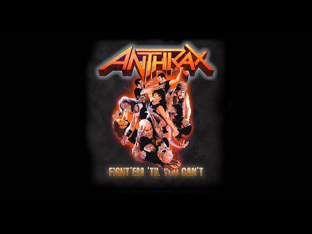 Anthrax - Fight 'Em 'Til You Cant