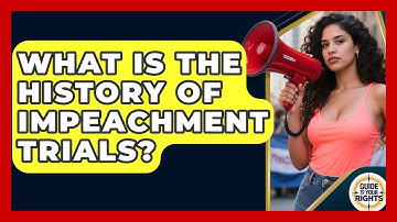 What Is The History Of Impeachment Trials? - Guide To Your Rights