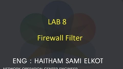 JunOS Lap 8 Firewall Filter Eng.Haitham Elkot