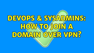 DevOps & SysAdmins: How to join a domain over VPN? (2 Solutions!!)