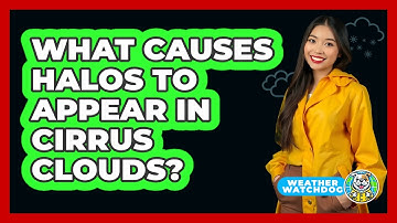 What Causes Halos To Appear In Cirrus Clouds? - Weather Watchdog