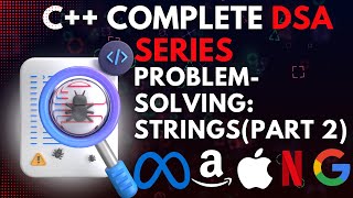Problem-Solving: Strings (Part 2) | C++ Complete DSA Series