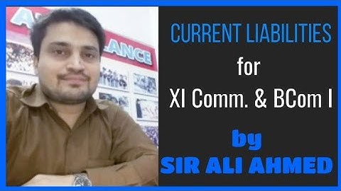 Current Liabilities | Basic Accounting Terms | Accountancy | XI Commerce & BCom | Sir Ali Ahmed| L39