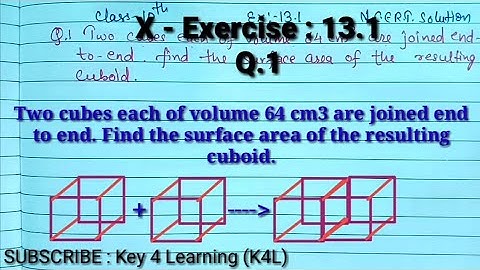 Class 10 Ex 13.1 Q1 Two cubes each of volume 64 cm3 are joined end to end. Find the surface area of