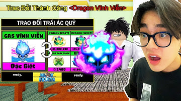 Mình Đổi THÀNH CÔNG TRÁI ÁC QUỶ GAS VĨNH VIỄN LẤY TRÁI DRAGON Đắt Giá Nhất Trong BLOX FRUIT | Roblox