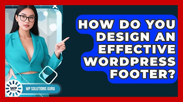 How Do You Design An Effective WordPress Footer? - WP Solutions Guru