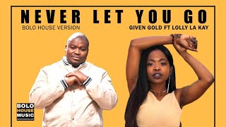 Given Gold - Never Let You Go [Feat Lolly La Kay]