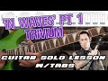 How to play ‘In Waves’ by Trivium Guitar Solo Lesson pt1 w/tabs