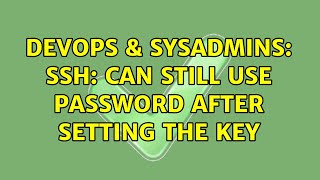 DevOps & SysAdmins: ssh: can still use password after setting the key (3 Solutions!!) Wealth