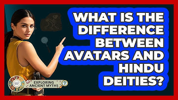 What Is The Difference Between Avatars And Hindu Deities? - Exploring Ancient Myths
