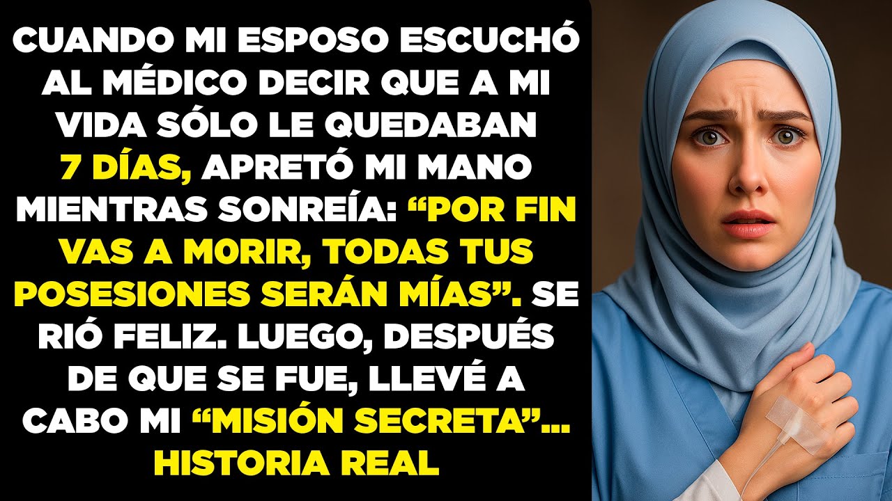 Mi esposo se rió cuando el médico dijo que me quedaban 7 días, pero no conocía MI PLAN SECRETO