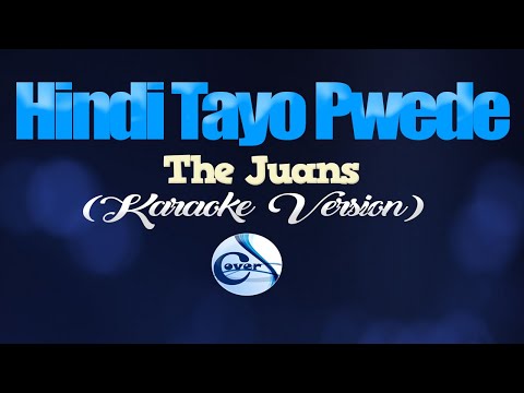 HINDI TAYO PWEDE - The Juans (KARAOKE VERSION)