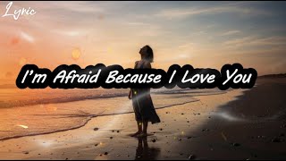 I'm Afraid Because I Love You 💔 | Emotional Love Song #ImAfraidBecauseILoveYou