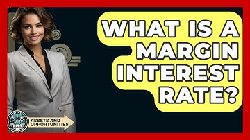 What Is A Margin Interest Rate? - AssetsandOpportunity.org